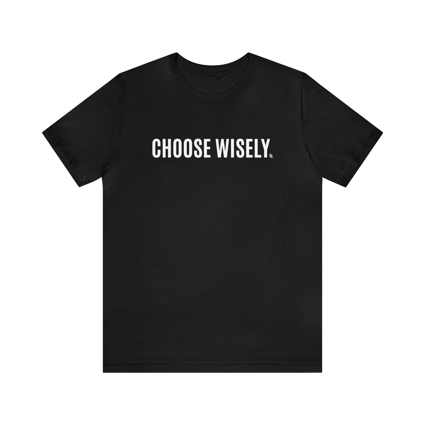 Choose Wisely Tee