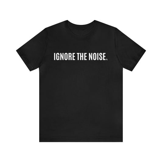 Ignore The Noise Tee